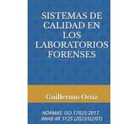 SISTEMAS DE CALIDAD EN LOS LABORATORIOS FORENSES: NORMAS: ISO 17025:2017 Y ANAB AR 3125 (2023/02/01)