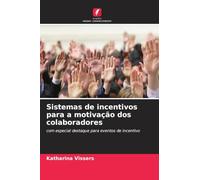 Sistemas de incentivos para a motivação dos colaboradores: com especial destaque para eventos de incentivo