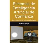 Sistemas de Inteligencia Artificial de Confianza: Conclusiones de los Talleres y Debates