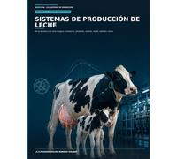 SISTEMAS DE PRODUCCIÓN DE LECHE: DE LA CRIANZA A LA PRODUCCIÓN DE LECHE