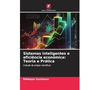 Sistemas inteligentes e eficiência económica: Teoria e Prática: Coleção de artigos científicos