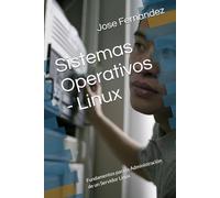 Sistemas Operativos - Linux: Fundamentos para la Administración de un Servidor Linux