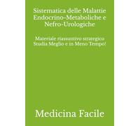 Sistematica delle Malattie Endocrino-Metaboliche e Nefro-Urologiche: Materiale riassuntivo strategico Studia Meglio e in Meno Tempo!