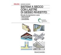 Sistemi a secco con lastre di gesso rivestito. Manuale di progettazione e posa. Pareti divisorie, contropareti, controsoffitti