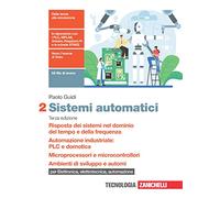 Sistemi automatici. Per le Scuole superiori. Con Contenuto digitale (fornito elettronicamente). Risposta dei sistemi nel dominio del tempo e della ... Ambienti di sviluppo e automi (Vol. 2)