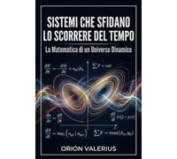 Sistemi che Sfidano lo Scorrere del Tempo: La Matematica di un Universo Dinamico