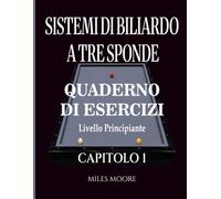 Sistemi Di Biliardo A Tre Sponde - Quaderno Di Esercizi - Capitolo 1: Sistemi di Biliardo a Tre Sponde: Dalla Teoria alla Pratica, Quaderno di Esercizi al Tavolo