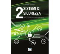 Sistemi di Sicurezza 2. Manuale di Teoria e Progettazione.