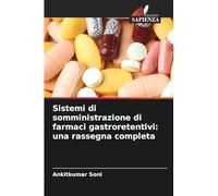 Sistemi di somministrazione di farmaci gastroretentivi: una rassegna completa