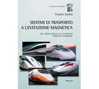 Sistemi di trasporto a levitazione magnetica. Dal treno Maglev al futuristico progetto Hyperloop