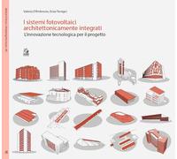 I sistemi fotovoltaici architettonicamente integrati. L’innovazione tecnologica per il progetto