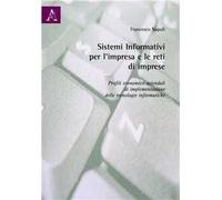 Sistemi informativi per l'impresa e le reti di imprese. Profili economico aziendali di implementazione delle tecnologie informatiche