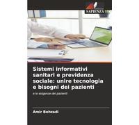 Sistemi informativi sanitari e previdenza sociale: unire tecnologia e bisogni dei pazienti: e le esigenze dei pazienti