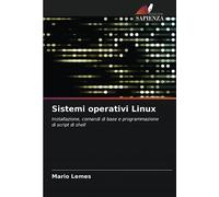 Sistemi operativi Linux: Installazione, comandi di base e programmazione di script di shell