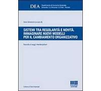 Sistemi tra regolarità e novità. Immaginare nuovi modelli per il cambiamento organizzativo