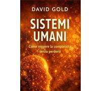 Sistemi Umani: Come governare tempo, lavoro e scelte quando non puoi fermarti.
