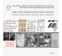 Sistemi voltati complessi: geometria, disegno, costruzione-Complex vaulted systems: geometry, design, construction. Ediz. bilingue