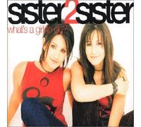 Sister 2 Sister - What's a Girl to Do