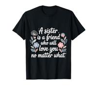 Sister A Friend Who’ll Love You No Matter What - Maglietta