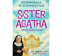 Sister Agatha at the Pearly Gates: A wickedly delightful story that proves it's never too late for an adventure