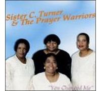 Sister C. Turner & Prayer Warr - You Changed Me