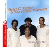 Sister C. Turner & The Prayer Warriors You Changed Me (Digitally Remastered)