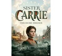 Sister carrie: By theodore dreiser