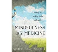 Sister Dang Nghiem Mindfulness as Medicine (Tascabile)