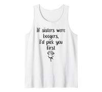 Sister Flowers If Sisters Were Boogers ID Pick You First Sis Canotta