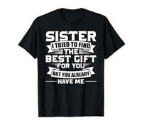Sister I tried to find the best gift Gift For Sister Gift Maglietta