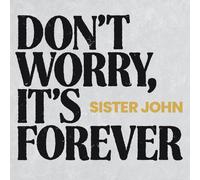 Sister John Don't Worry, It's Forever (CD) Album