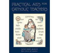 Sister Mary Aurelia Felix M Kirs Practical Aids for Catholic Teache (Tascabile)