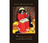 Sister Miriam Joseph The Trivium in College Composition and Reading (Tascabile)