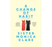 Sister Monica Clare A Change of Habit (Copertina rigida)