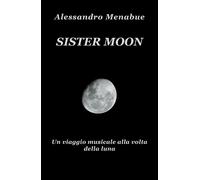 Sister Moon. Un viaggio musicale alla volta della luna di Alessandro Menabue, 2