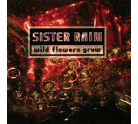 Sister Rain - Wild Flowers Grow