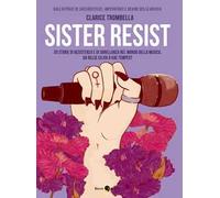 Sister resist. 20 storie di resistenza e di sorellanza nel mondo della musica, da Billie Eilish a Kae Tempest