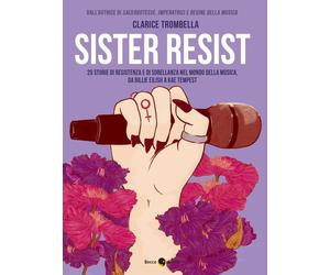 SISTER RESIST. TRENTA ARTISTE DELLA RIVOLTA - Trombella Clarice - 2021