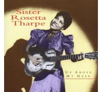 Sister Rosetta Tharpe - Up Above My Head By Sister Rosetta Tharpe (2008-02-04)