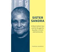 Sister Sandra: A Black Catholic Nun and the Struggle for Equality in Church and Community