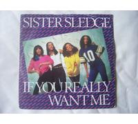 SISTER SLEDGE If You Really Want Me UK 7" 45