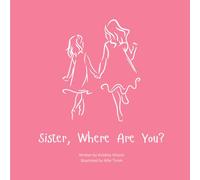 Sister, Where Are You?: A child's guide to understanding the death of a sister and the ability to still feel loved by those we have lost.