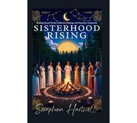 Sisterhood Rising: Building Sacred Circles, Collective Healing, and Conscious Community
