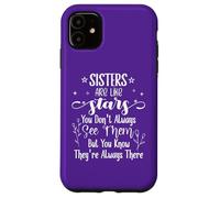 Sisters Are Like Stars You Don't Always See Them Best Sister Custodia per iPhone 11