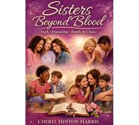 Sisters Beyond Blood: "A Journey of Friendship, Faith and Unbreakable Bonds"