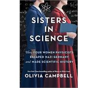 Sisters in Science: How Four Women Physicists Escaped Nazi Germany and Made Scientific History