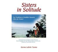 Sisters in Solitude: Two Traditions of Buddhist Monastic Ethics for Women - A Comparative Analysis of the Chinese Dharmagupta and the Tibetan Mulasarvastivada Bhiksuni