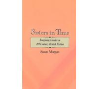 Sisters in Time: Imagining Gender in Nineteenth-Century British Fiction