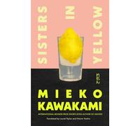 Sisters in Yellow: Mieko Kawakami