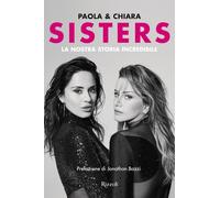 Sisters. La nostra storia incredibile [Hardcover] [Sep 24, 2024] Iezzi, Chiara a